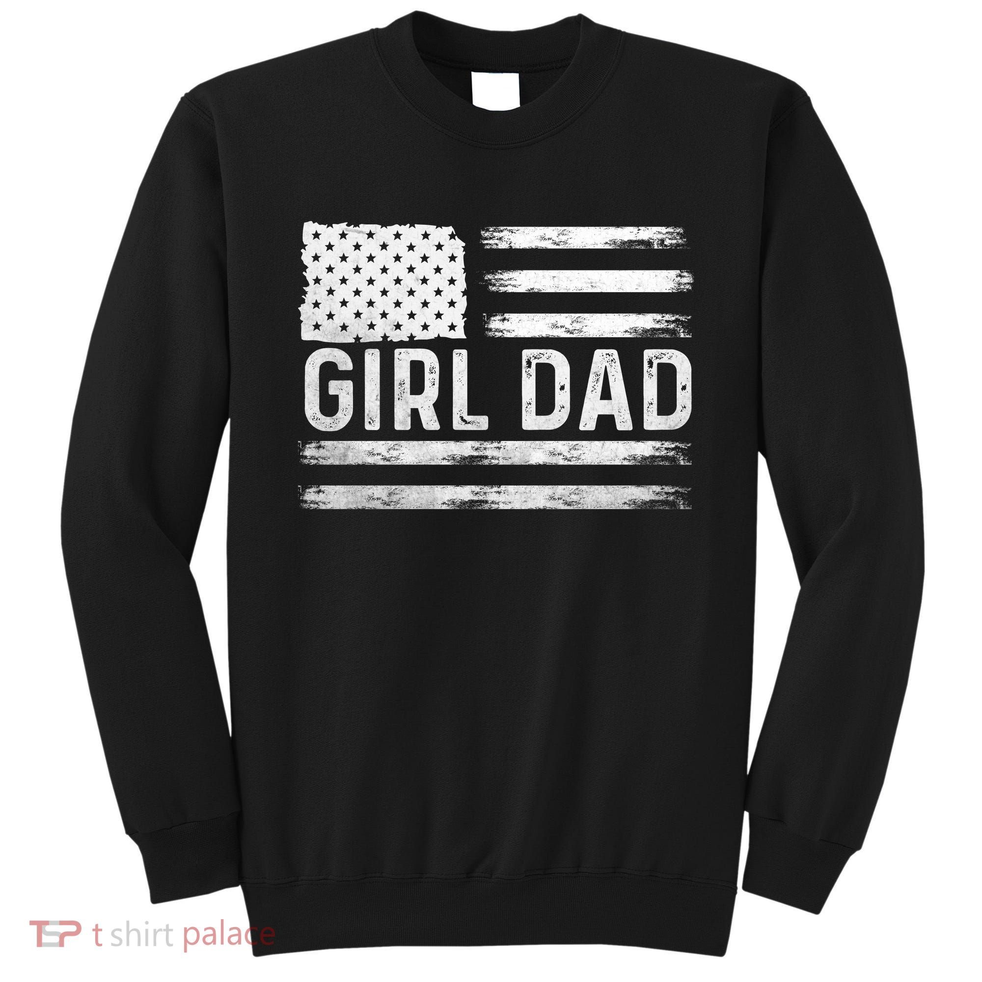 Girl Dad Proud FatherS Day Distressed Flag Apparel Sweatshirt