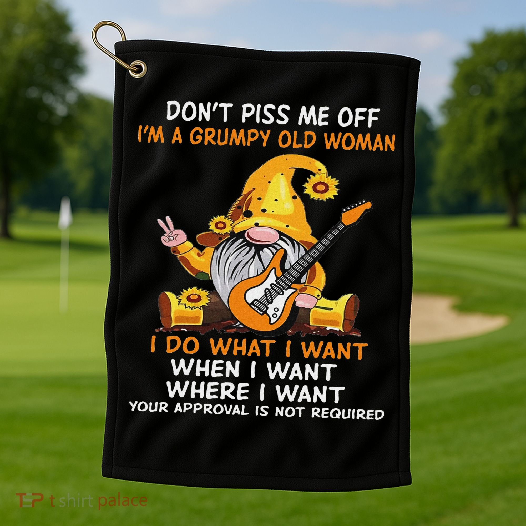 Gnome DonT Piss Me Off IM A Grumpy Old Woman I Do What Golf Towel
