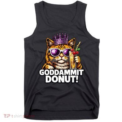 Goddammit Donut Princess Cat Meme Funny Tank Top