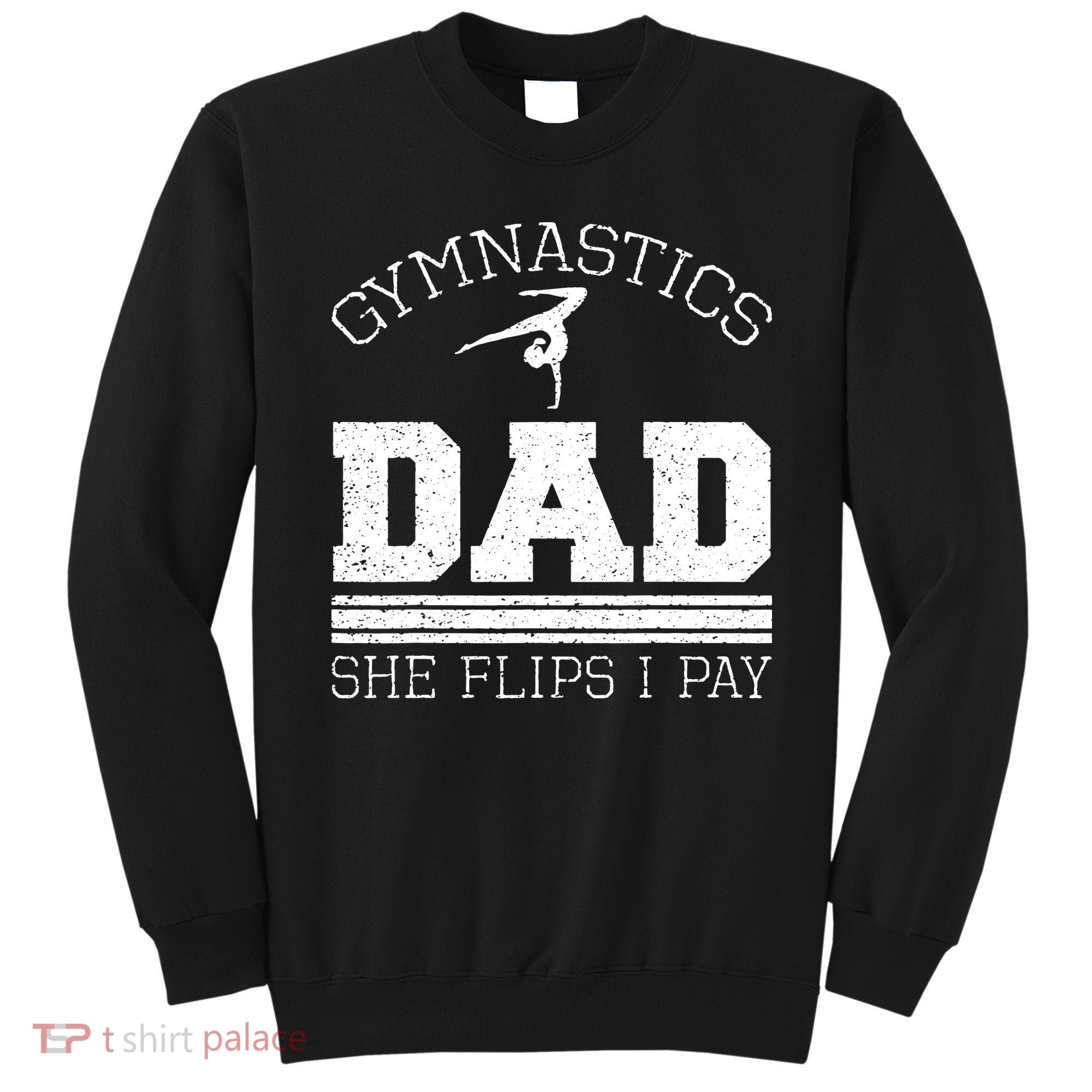 Gymnastics Dad She Flips I Pay Gymnast Balance Gymnastics Sweatshirt
