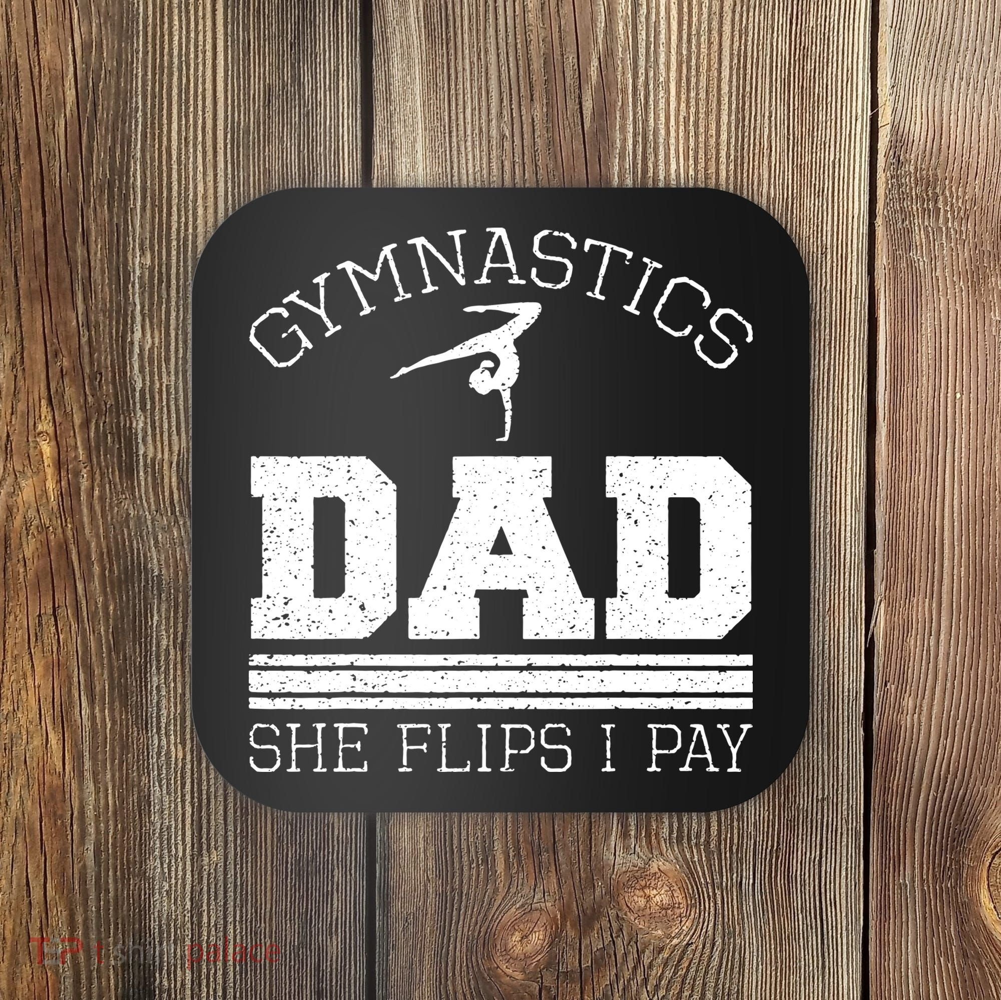 Gymnastics Dad She Flips I Pay Gymnast Balance Gymnastics Coaster