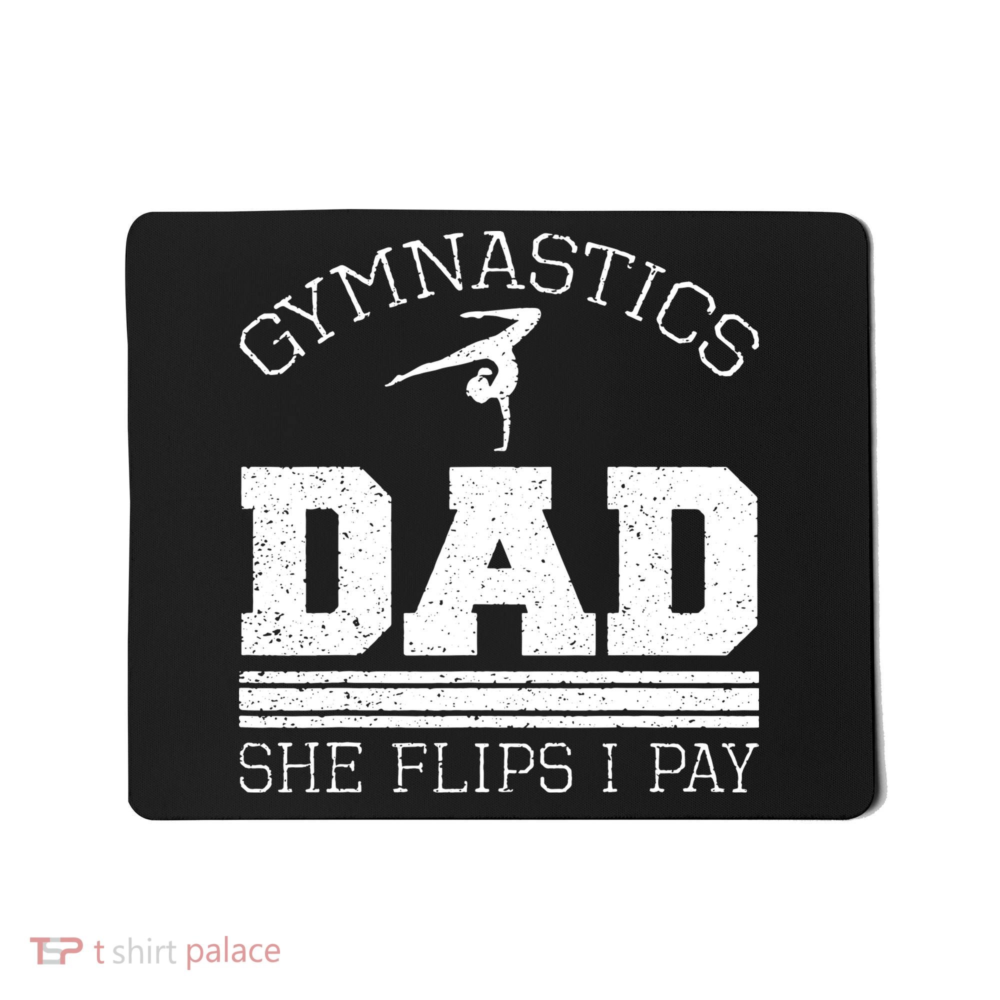 Gymnastics Dad She Flips I Pay Gymnast Balance Gymnastics Mousepad