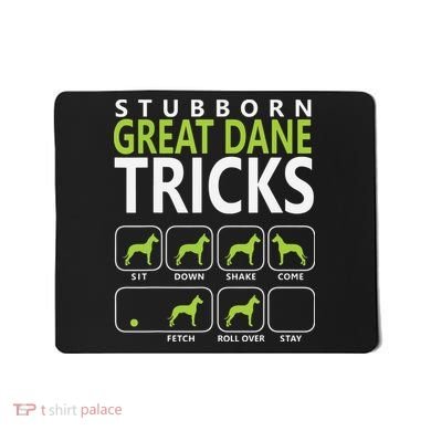 Great Dane Shirts Stubborn Great Dane Tricks Dog Mousepad