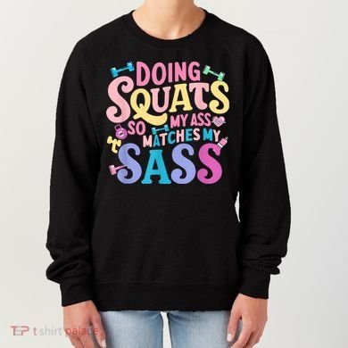 Gym Doing Squats So My Ass Matches My Sass Colorful Women's Sweatshirt