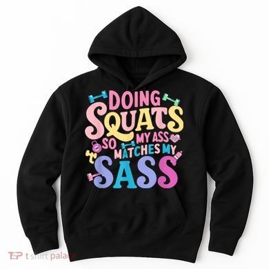 Gym Doing Squats So My Ass Matches My Sass Colorful Hoodie