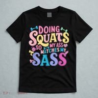 Gym Doing Squats So My Ass Matches My Sass Colorful T-Shirt thumb 5
