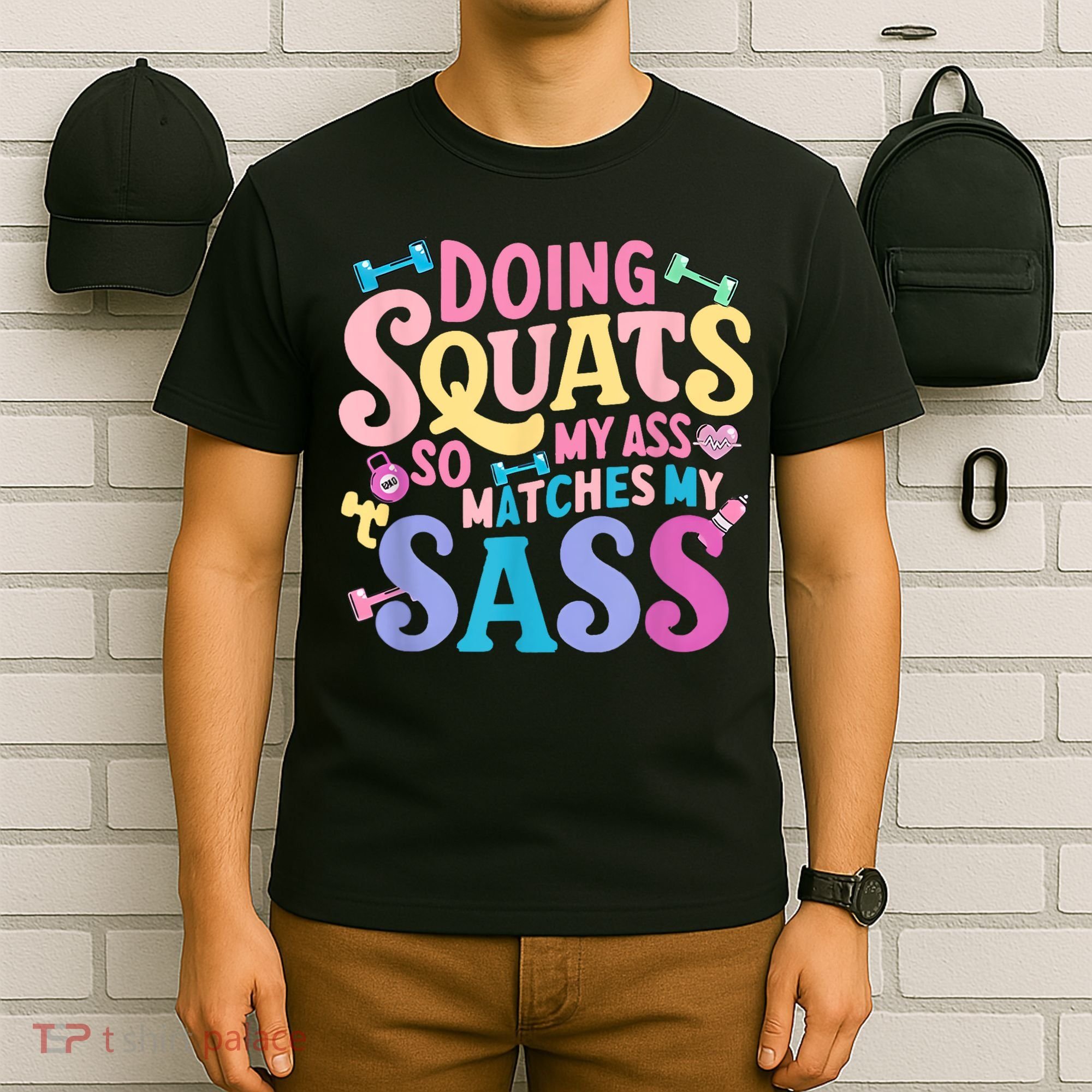 Gym Doing Squats So My Ass Matches My Sass Colorful T-Shirt