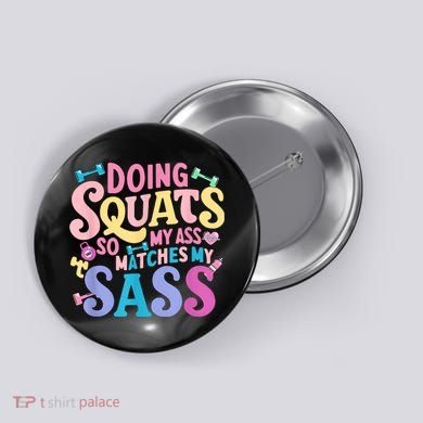 Gym Doing Squats So My Ass Matches My Sass Colorful Button