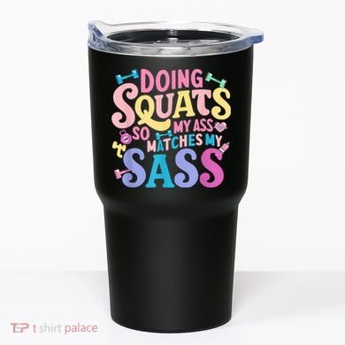 Gym Doing Squats So My Ass Matches My Sass Colorful Tumbler