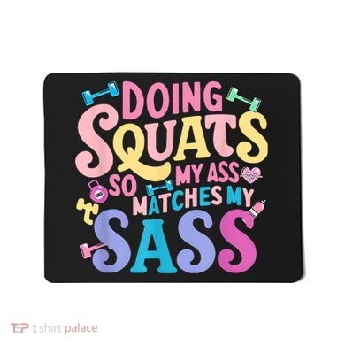 Gym Doing Squats So My Ass Matches My Sass Colorful Mousepad