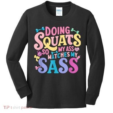 Gym Doing Squats So My Ass Matches My Sass Colorful Kids Long Sleeve Shirt