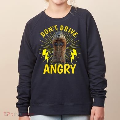 Groundhog Day Shirt Don't Drive Angry Women's Sweatshirt