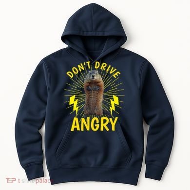 Groundhog Day Shirt Don't Drive Angry Hoodie