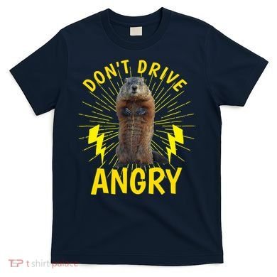 Groundhog Day Shirt Don't Drive Angry T-Shirt