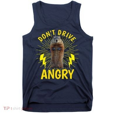Groundhog Day Shirt Don't Drive Angry Tank Top