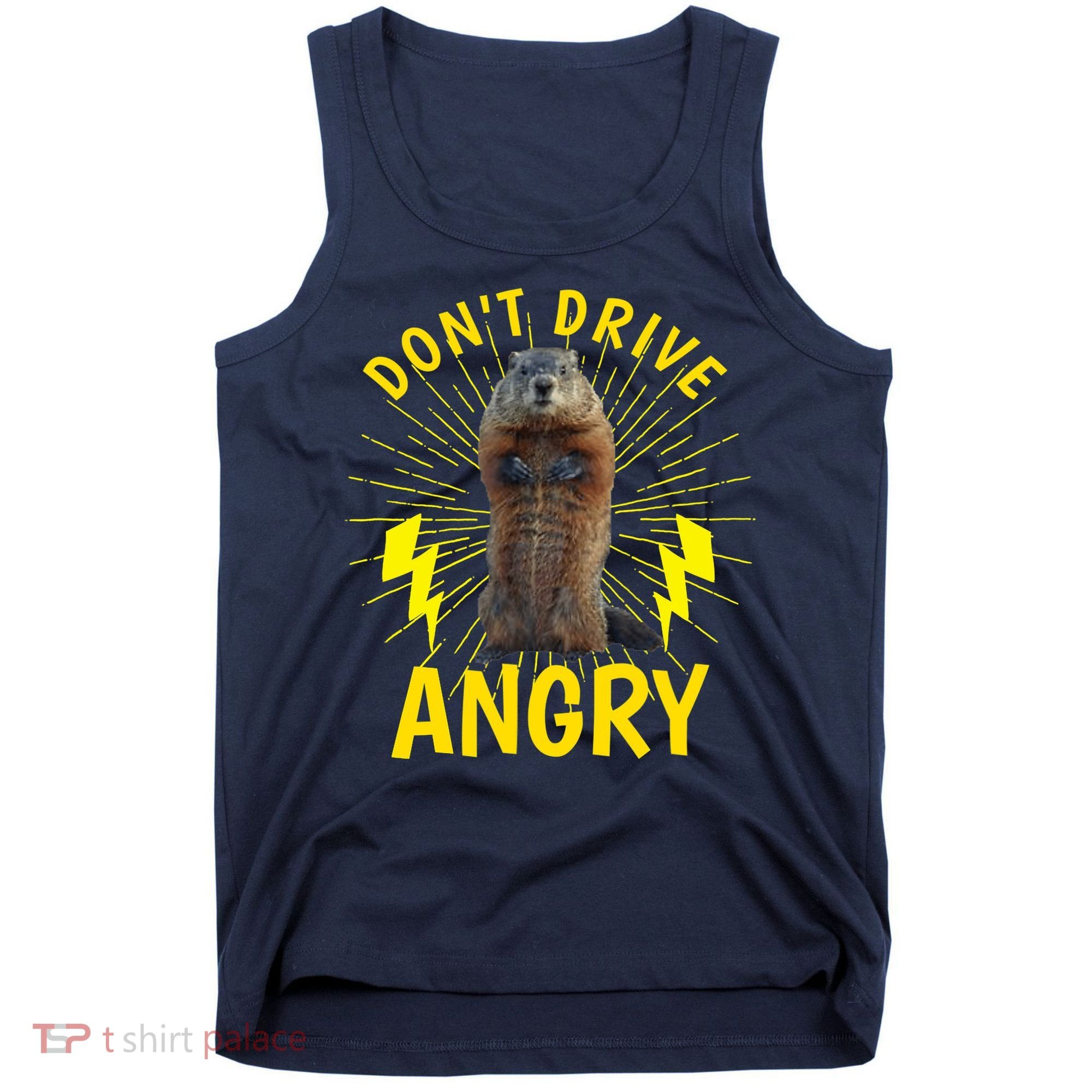Groundhog Day Shirt Don't Drive Angry Tank Top