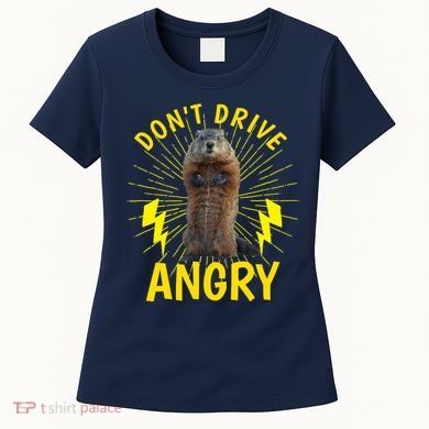 Groundhog Day Shirt Don't Drive Angry Women's T-Shirt