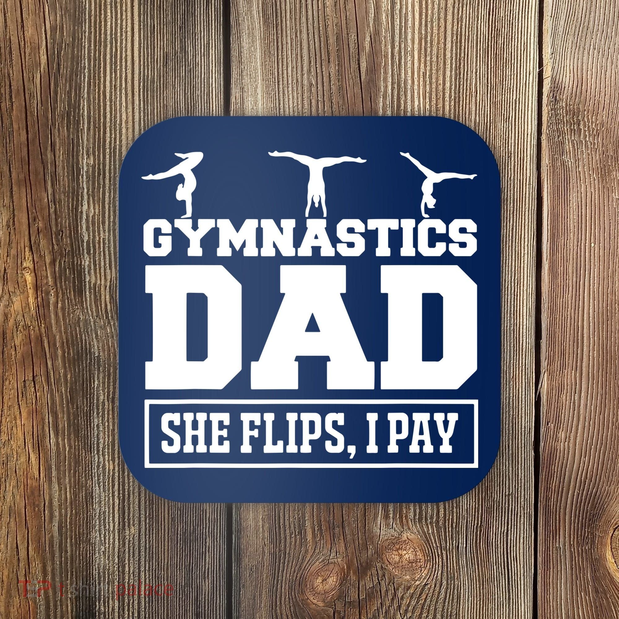 Gymnastics Dad She Flips I Pay Gymnastics Dad Gifts Coaster