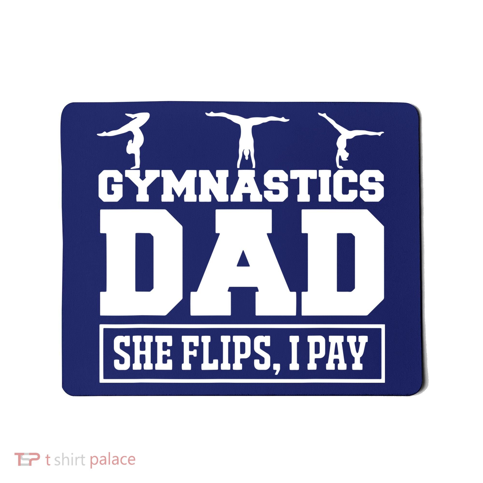 Gymnastics Dad She Flips I Pay Gymnastics Dad Gifts Mousepad