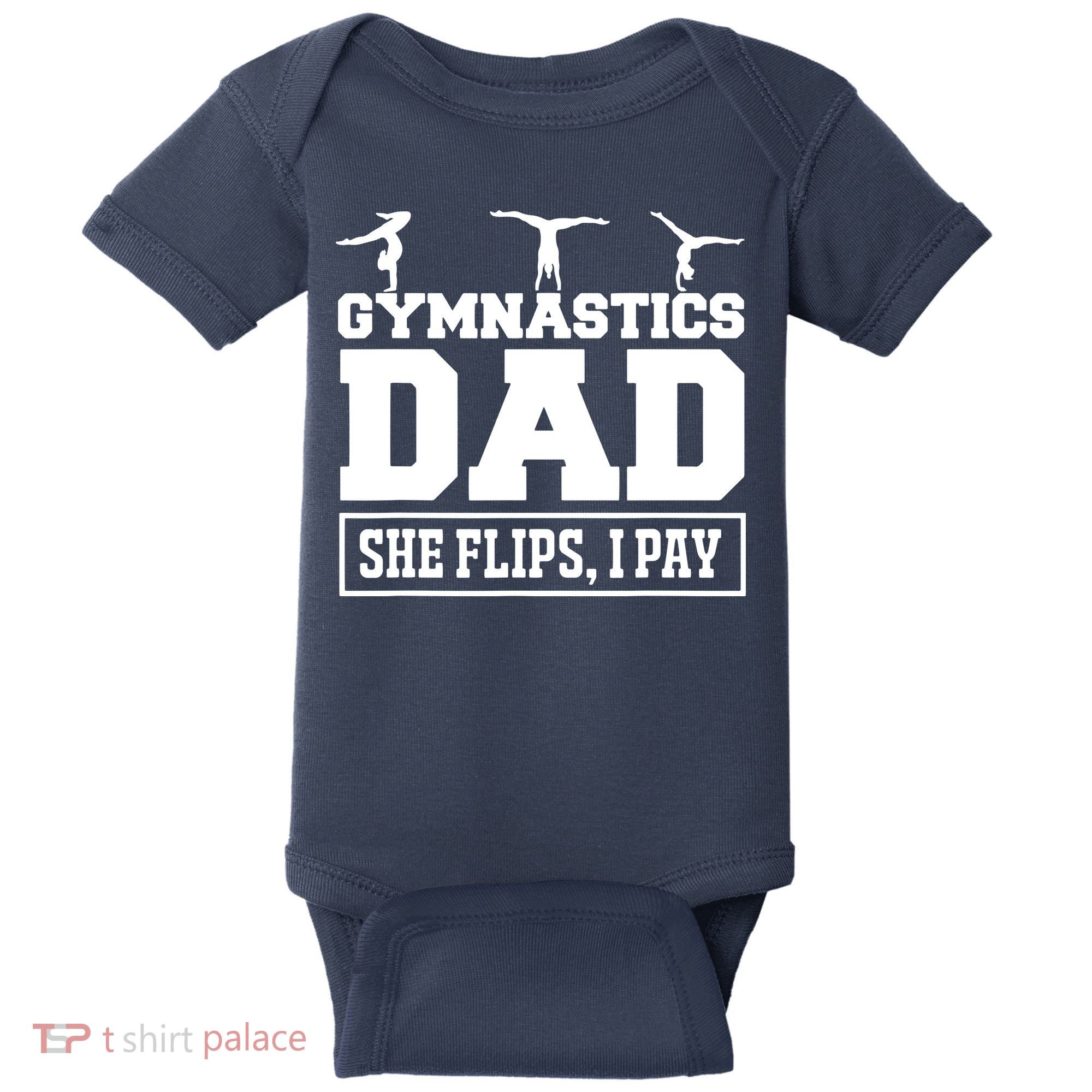 Gymnastics Dad She Flips I Pay Gymnastics Dad Gifts Baby Bodysuit