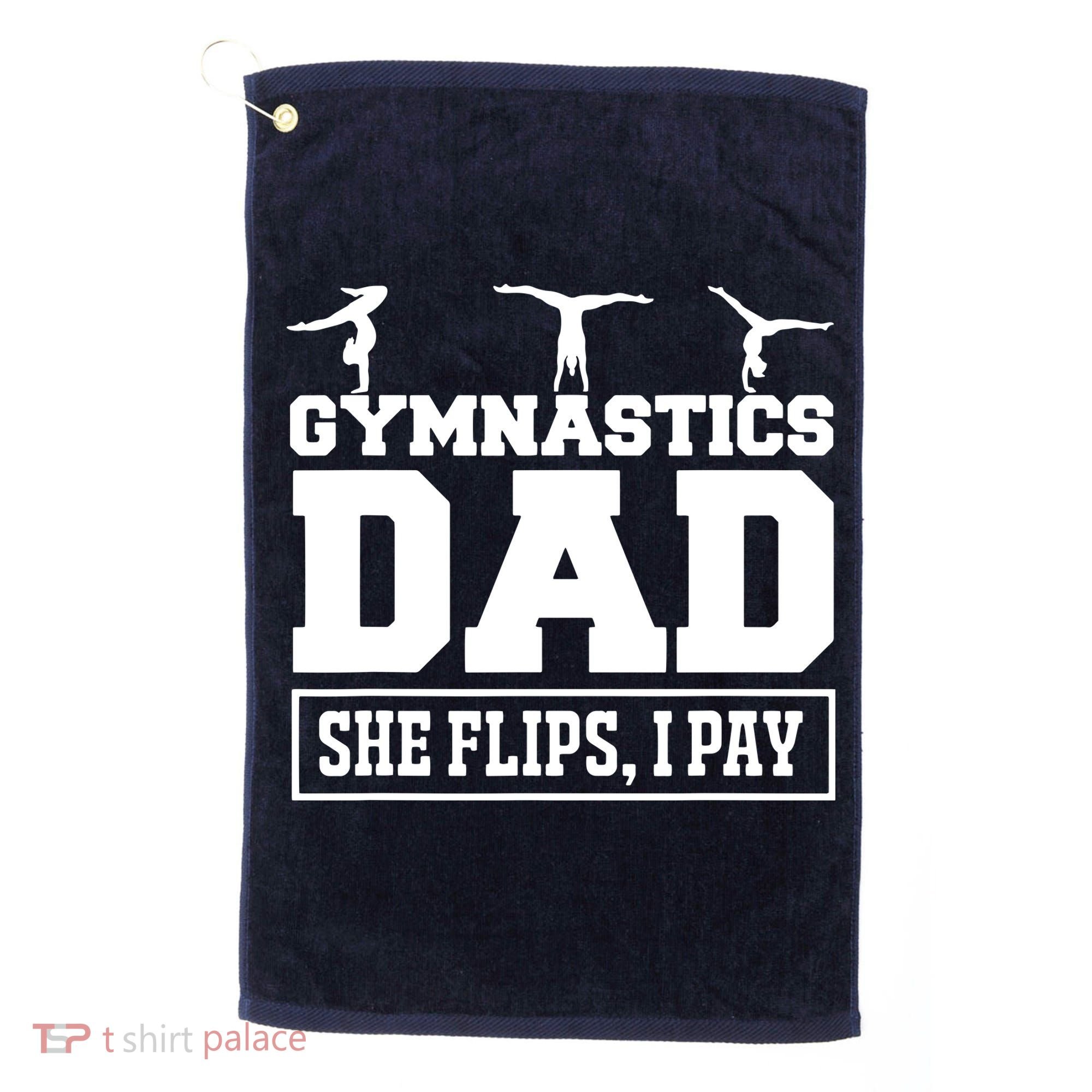 Gymnastics Dad She Flips I Pay Gymnastics Dad Gifts Golf Towel