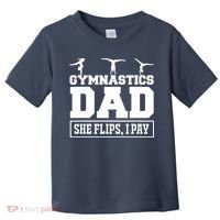 Gymnastics Dad She Flips I Pay Gymnastics Dad Gifts Toddler T-Shirt thumb 0