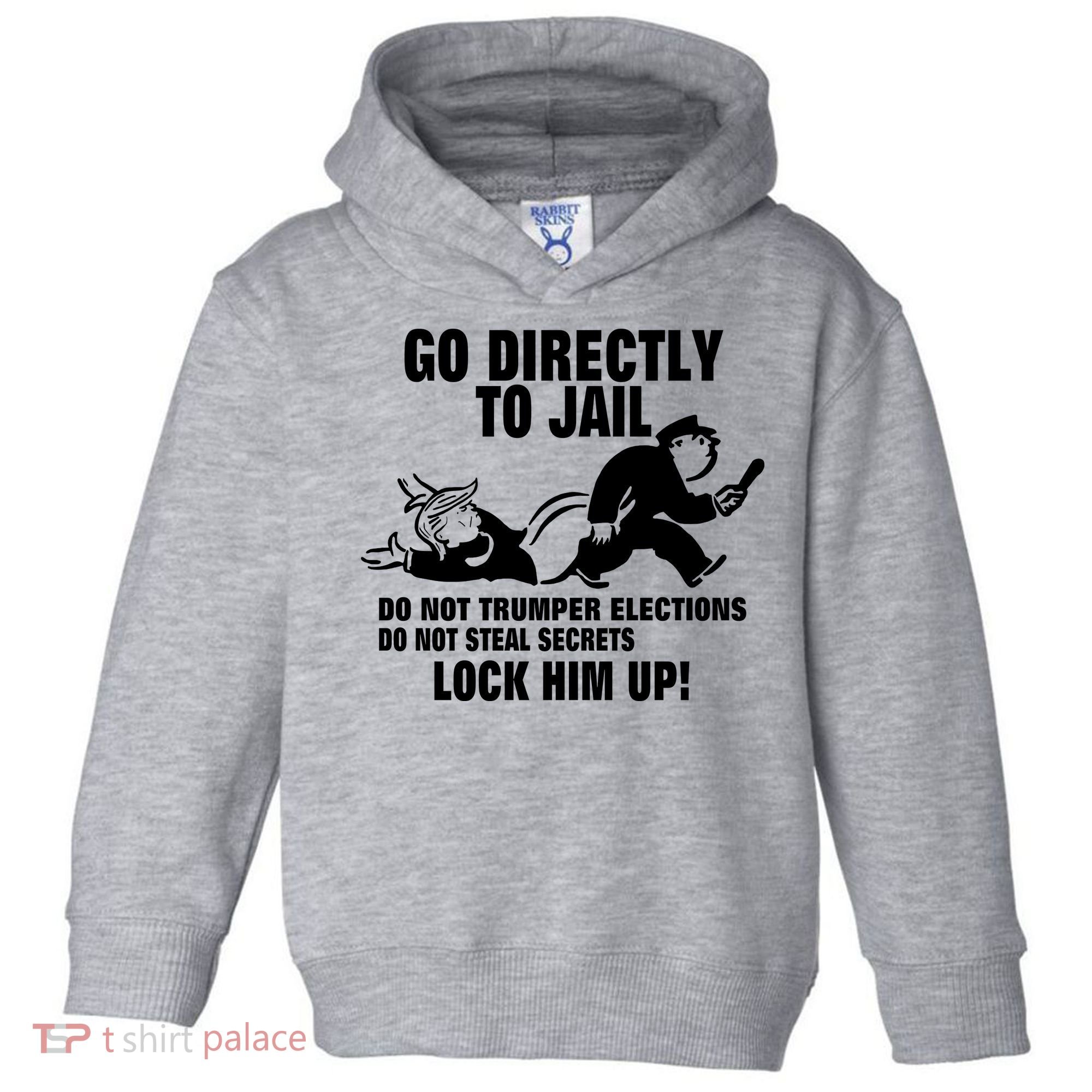 Go Directly To Jail TRUMP, Lock Him Up Toddler Hoodie