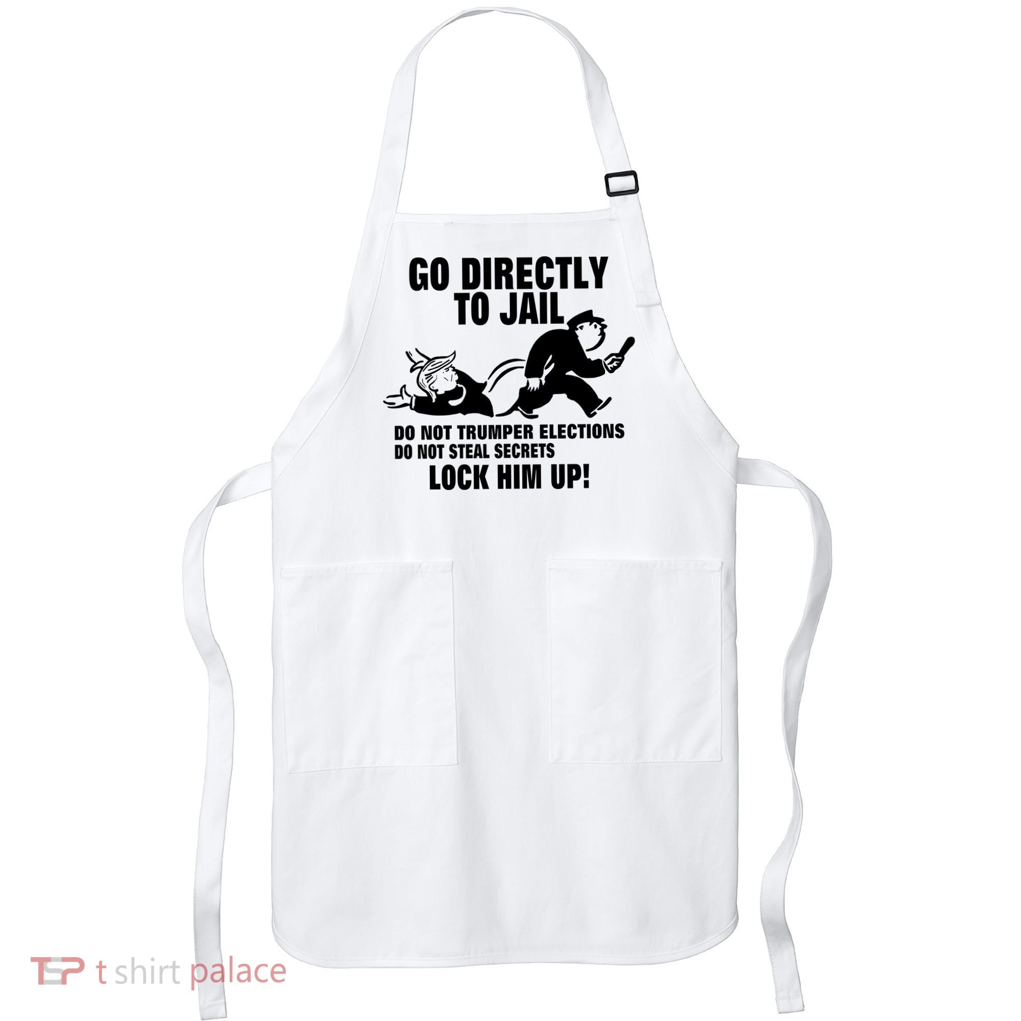Go Directly To Jail TRUMP, Lock Him Up Apron