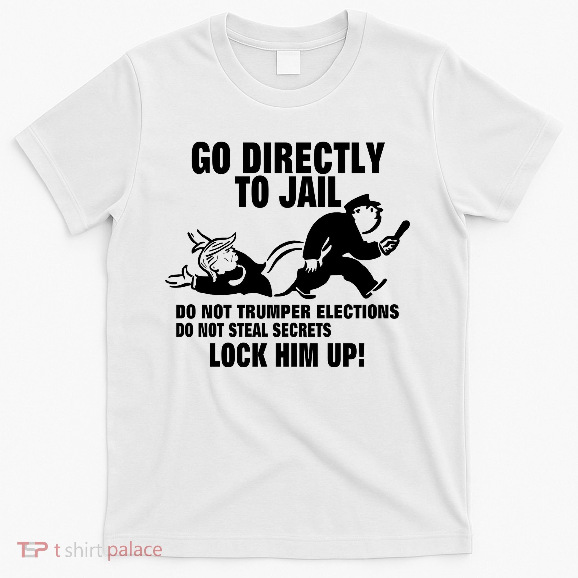 Go Directly To Jail TRUMP, Lock Him Up T-Shirt