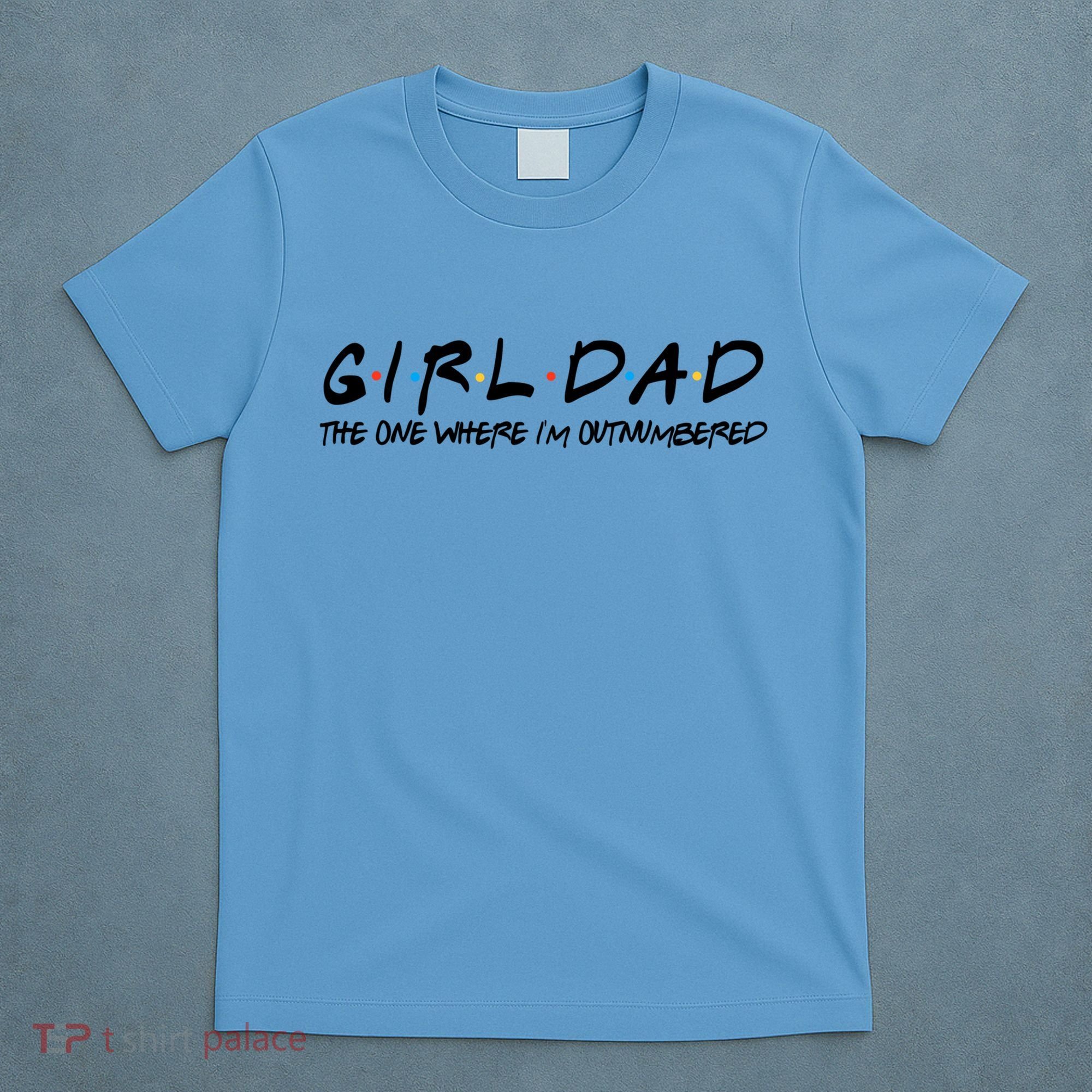 Girl Dad The One Where I'm Outnumbered Dad Of Girls Daddy Cool Gift T-Shirt