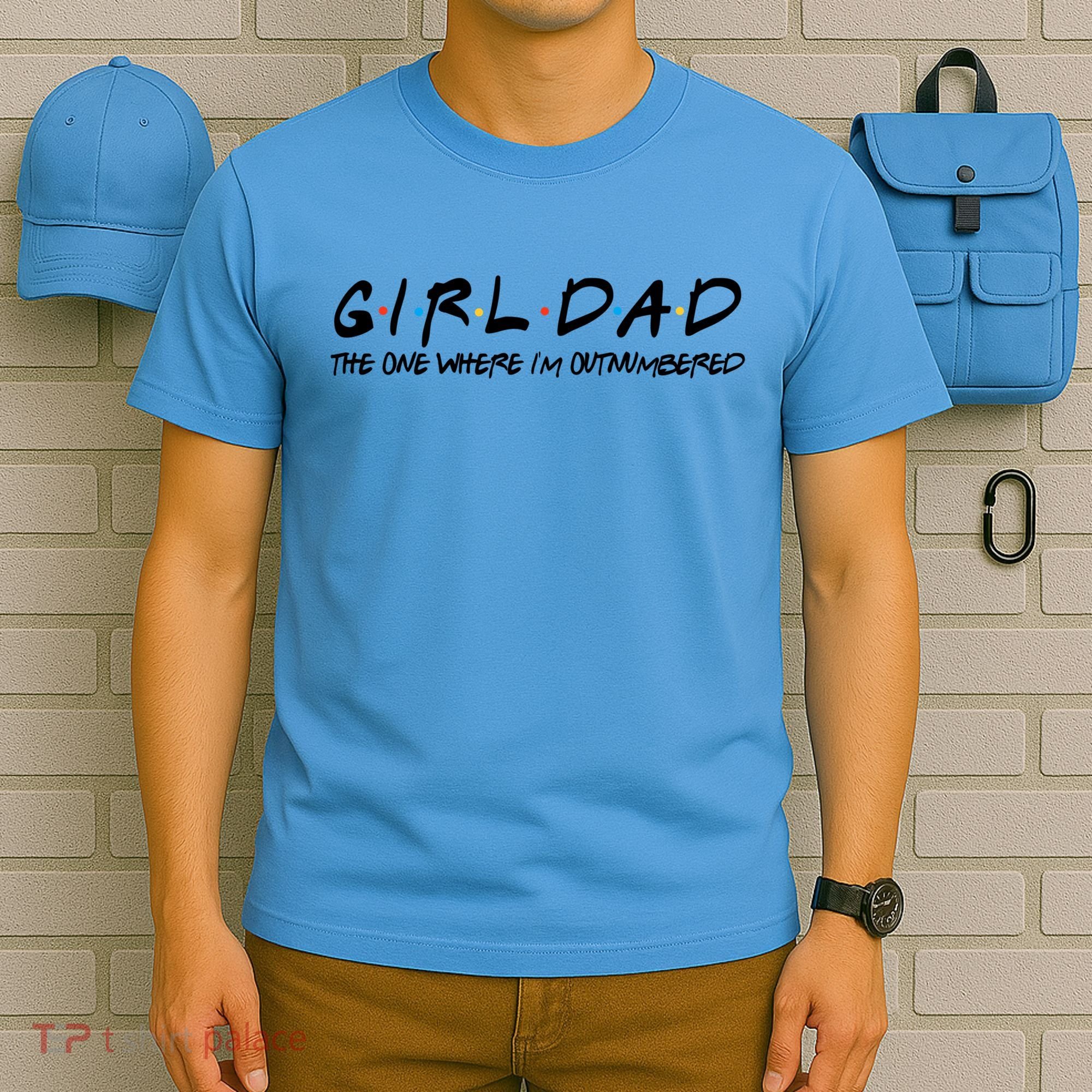 Girl Dad The One Where I'm Outnumbered Dad Of Girls Daddy Cool Gift T-Shirt
