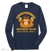 Groundhog Drinking Team Drink Till You Believe Groundhog Day Long Sleeve Shirt thumb 0