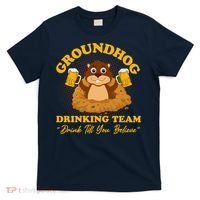 Groundhog Drinking Team Drink Till You Believe Groundhog Day T-Shirt thumb 0