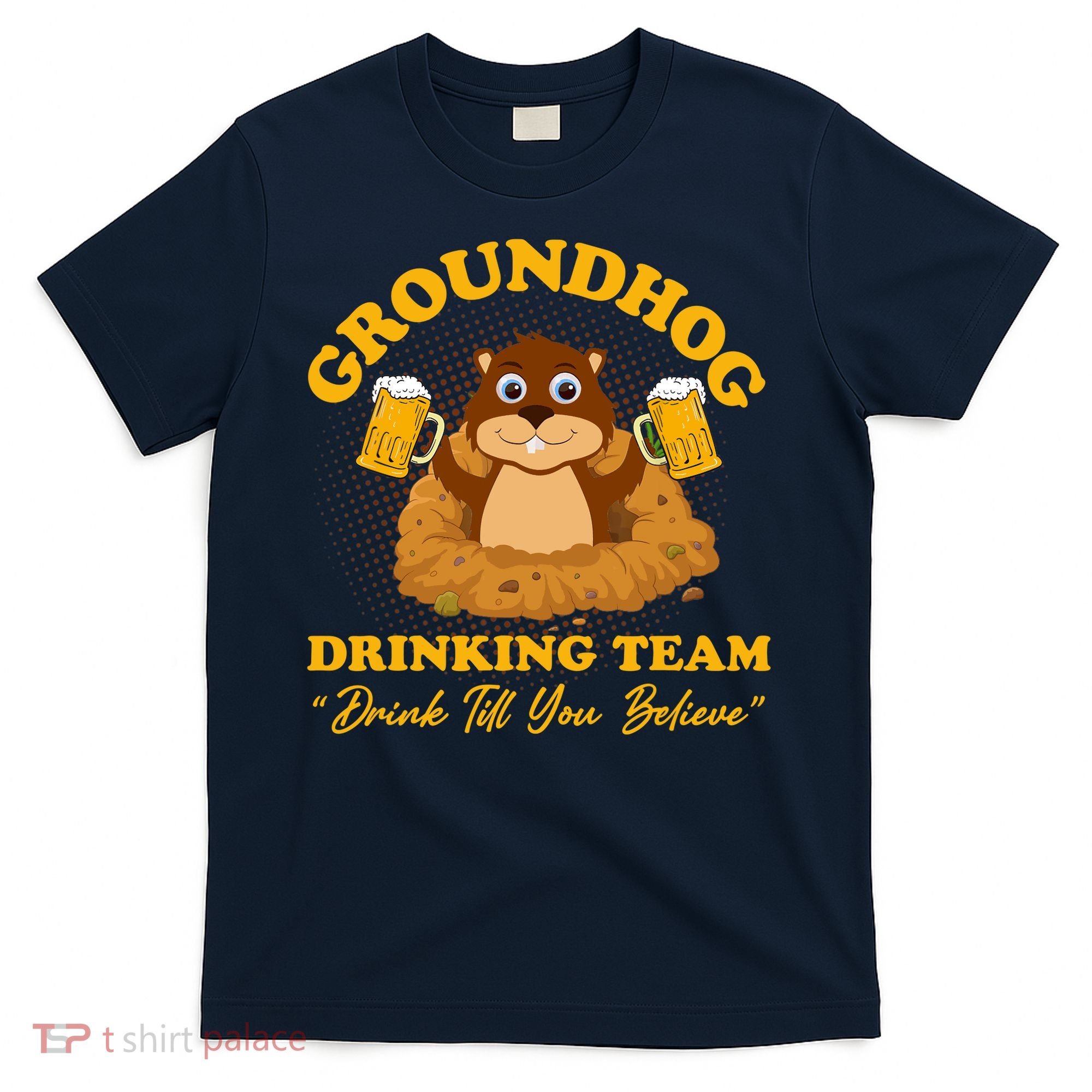 Groundhog Drinking Team Drink Till You Believe Groundhog Day T-Shirt