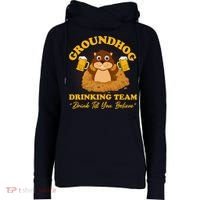 Groundhog Drinking Team Drink Till You Believe Groundhog Day Womens Funnel Neck Pullover Hood thumb 0