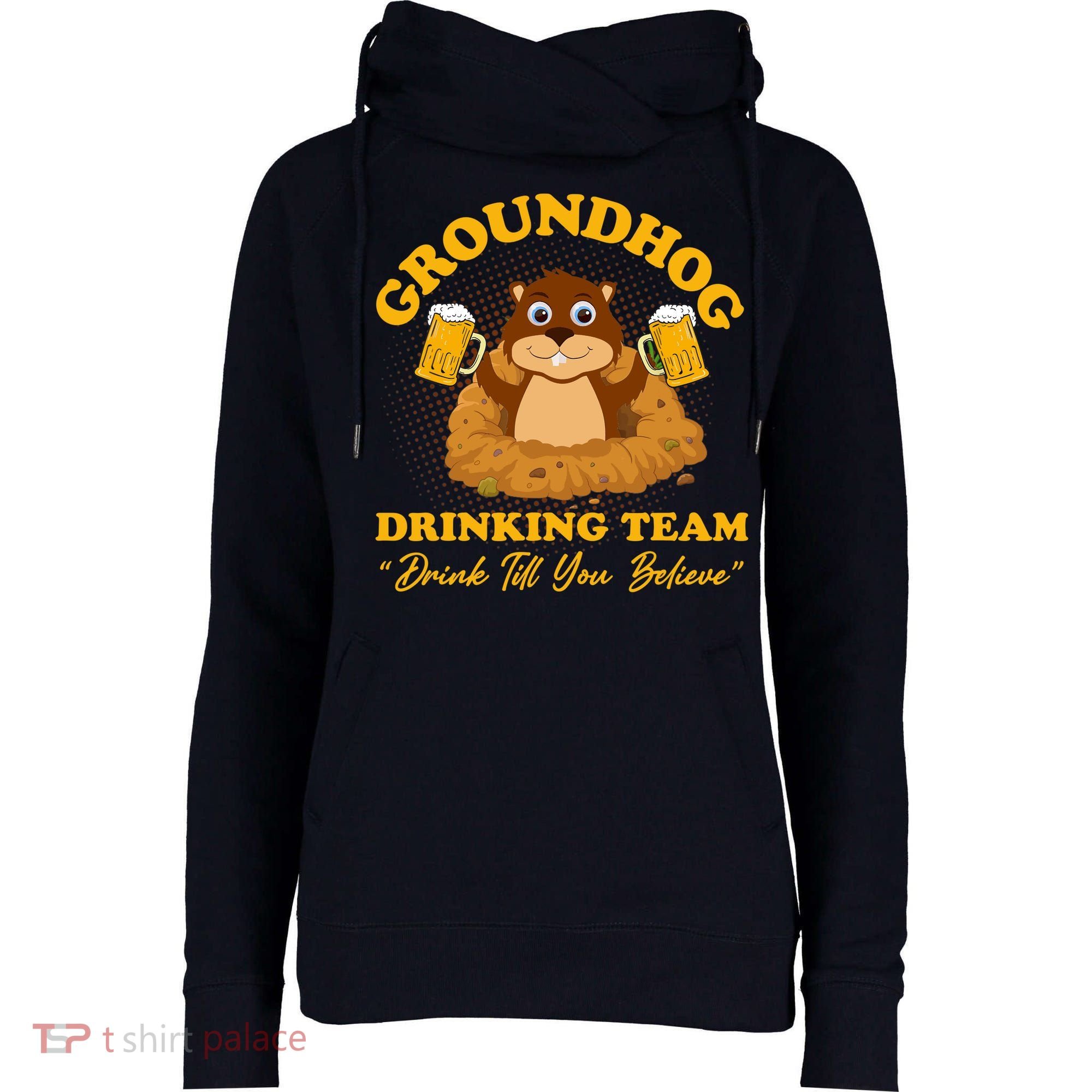 Groundhog Drinking Team Drink Till You Believe Groundhog Day Womens Funnel Neck Pullover Hood