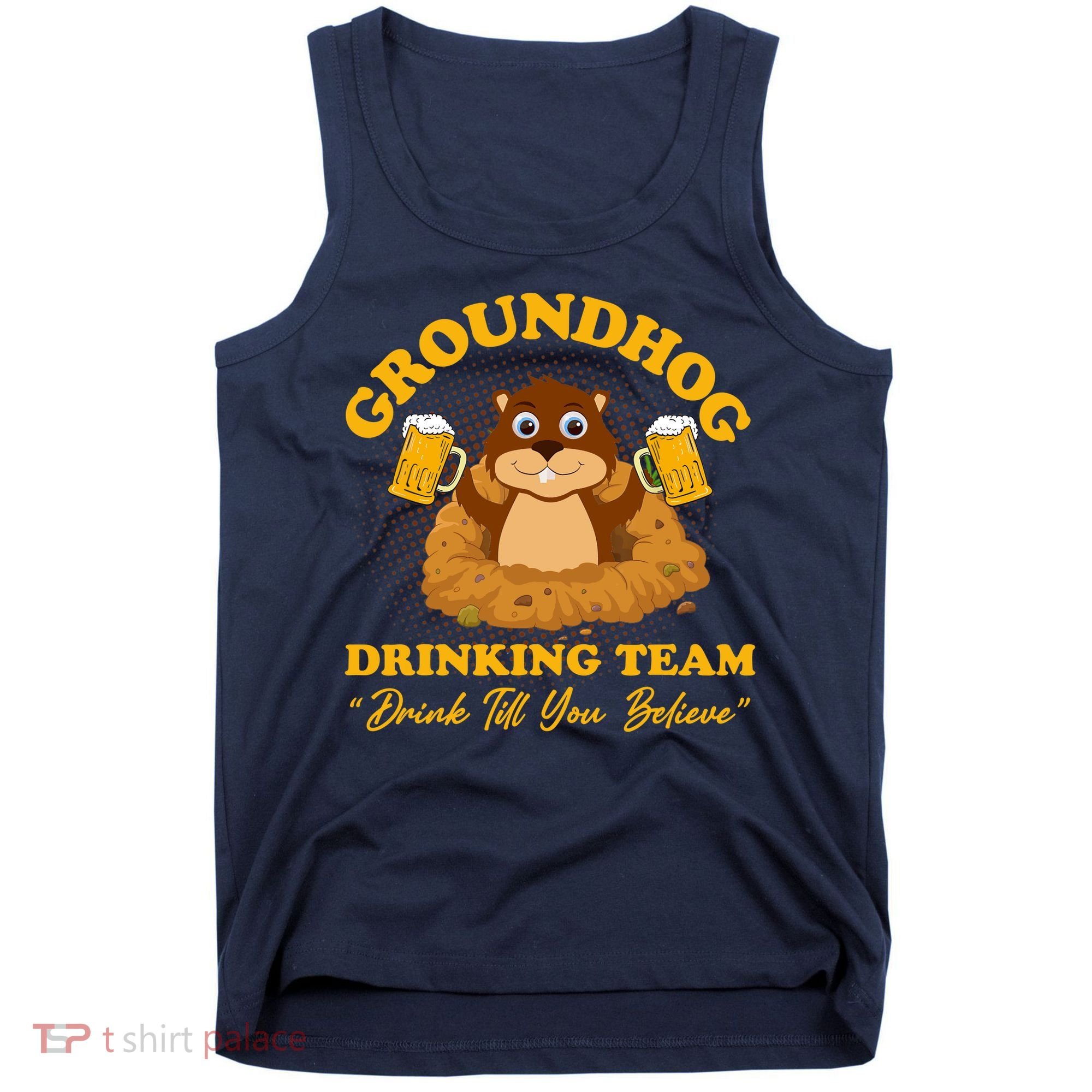 Groundhog Drinking Team Drink Till You Believe Groundhog Day Tank Top