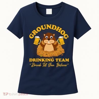 Groundhog Drinking Team Drink Till You Believe Groundhog Day Women's T-Shirt