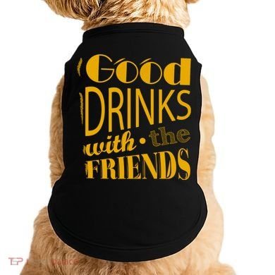 Good Drinks With The Friends Doggie Tank