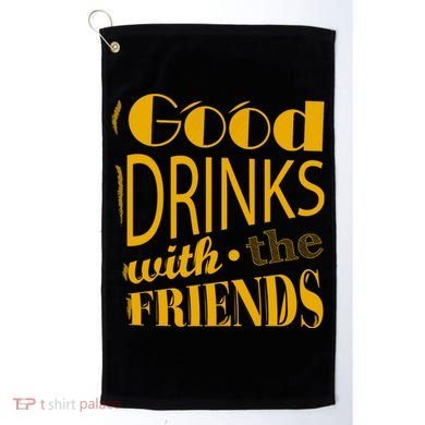 Good Drinks With The Friends Golf Towel