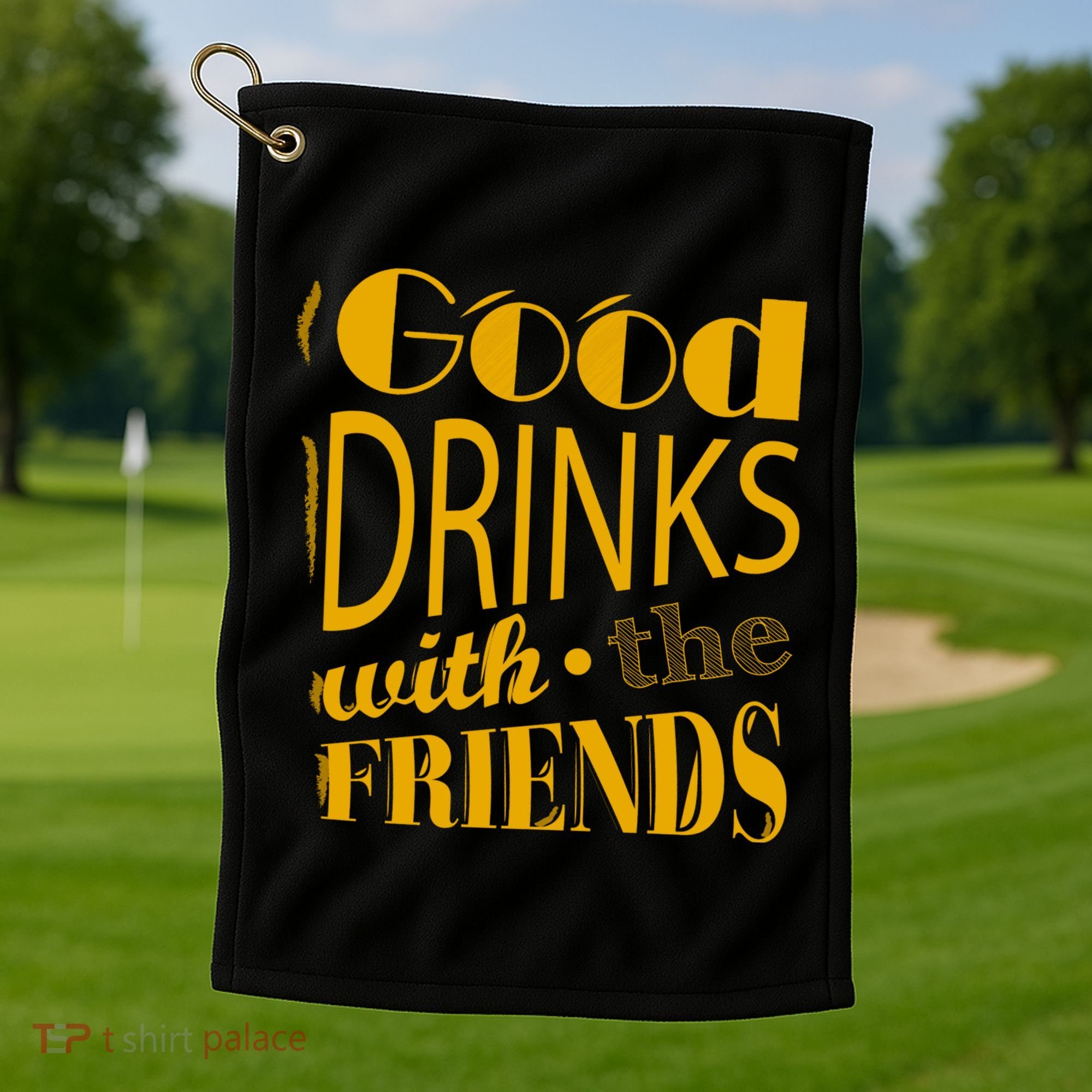 Good Drinks With The Friends Golf Towel