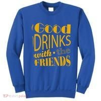 Good Drinks With The Friends Sweatshirt thumb 0
