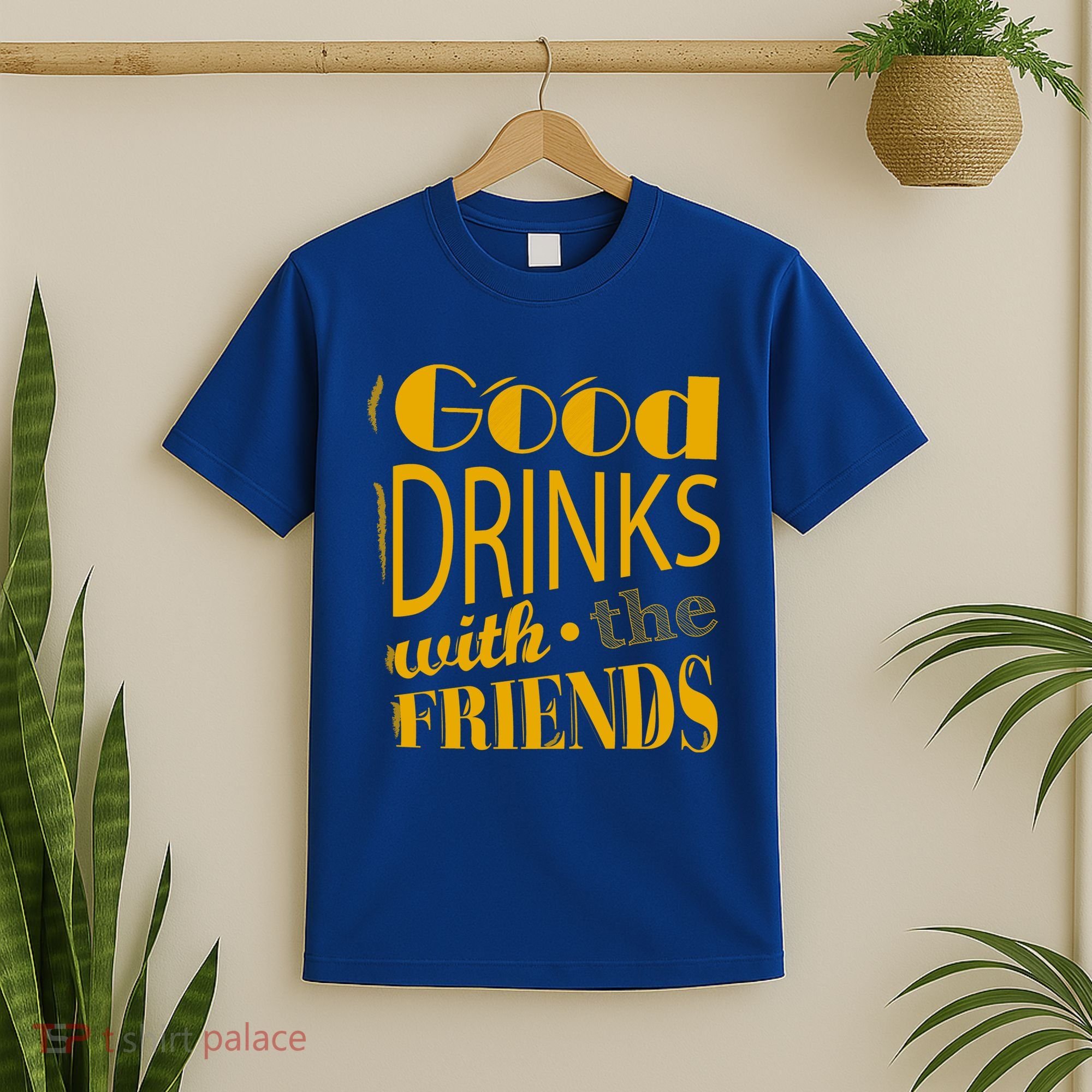 Good Drinks With The Friends T-Shirt