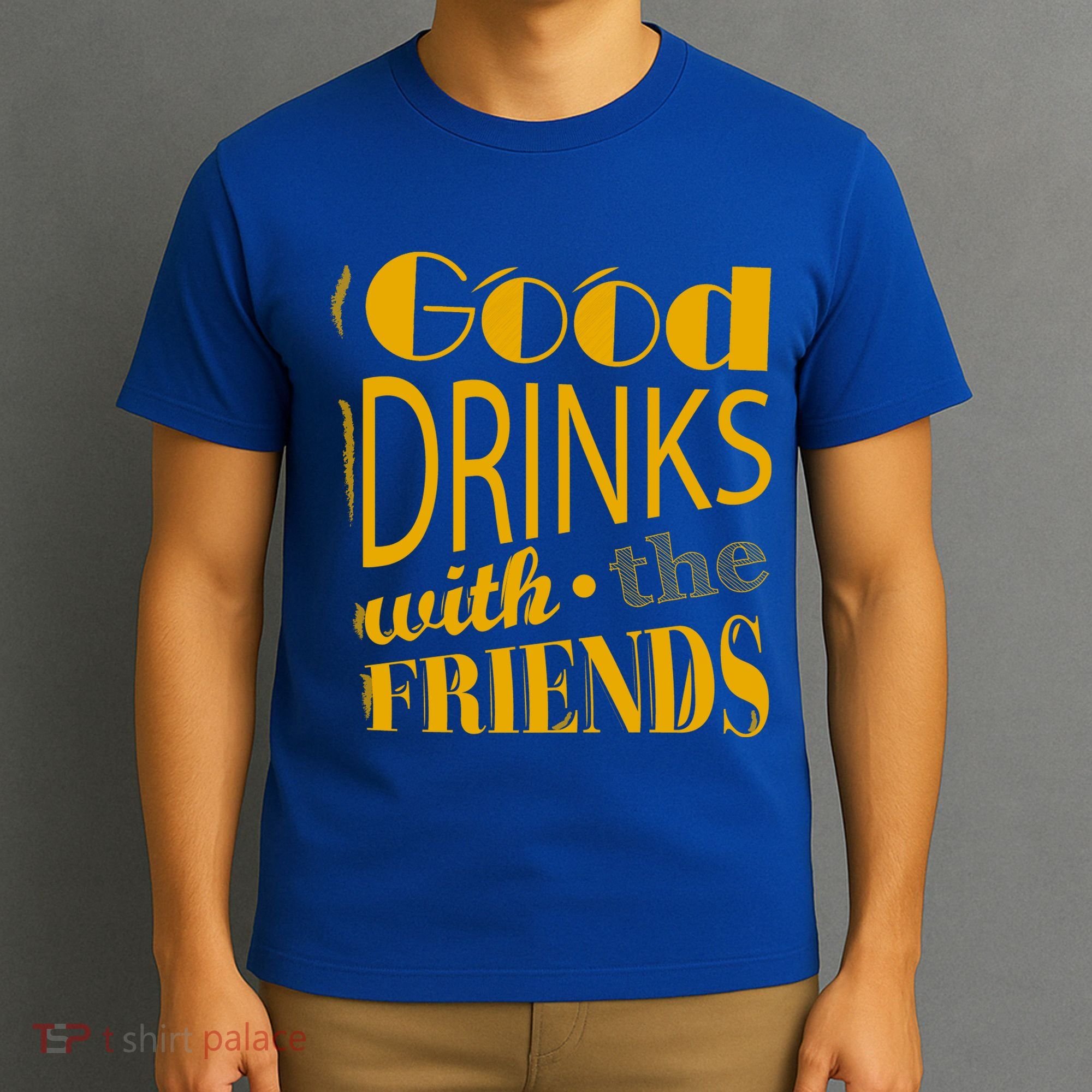 Good Drinks With The Friends T-Shirt