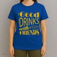 Good Drinks With The Friends T-Shirt thumb 4