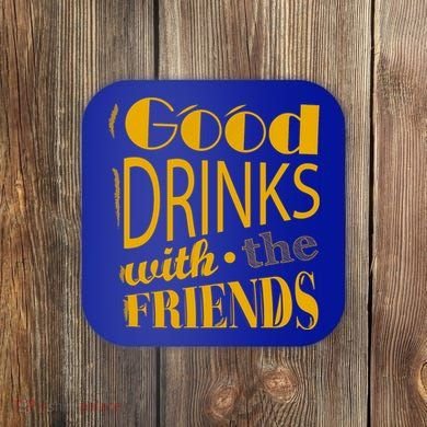 Good Drinks With The Friends Coaster