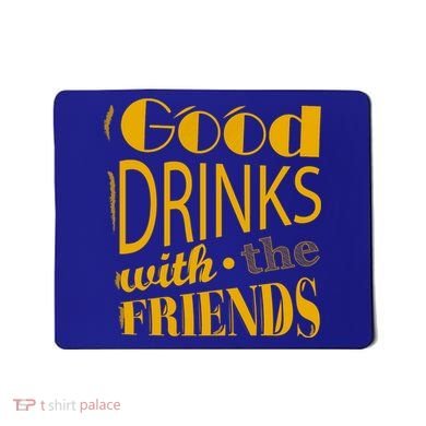 Good Drinks With The Friends Mousepad