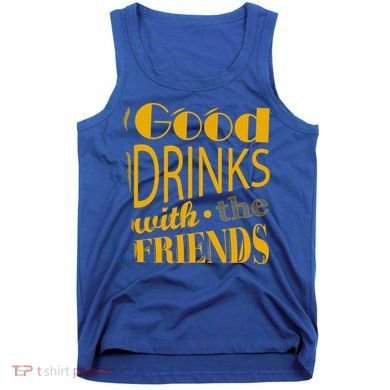 Good Drinks With The Friends Tank Top