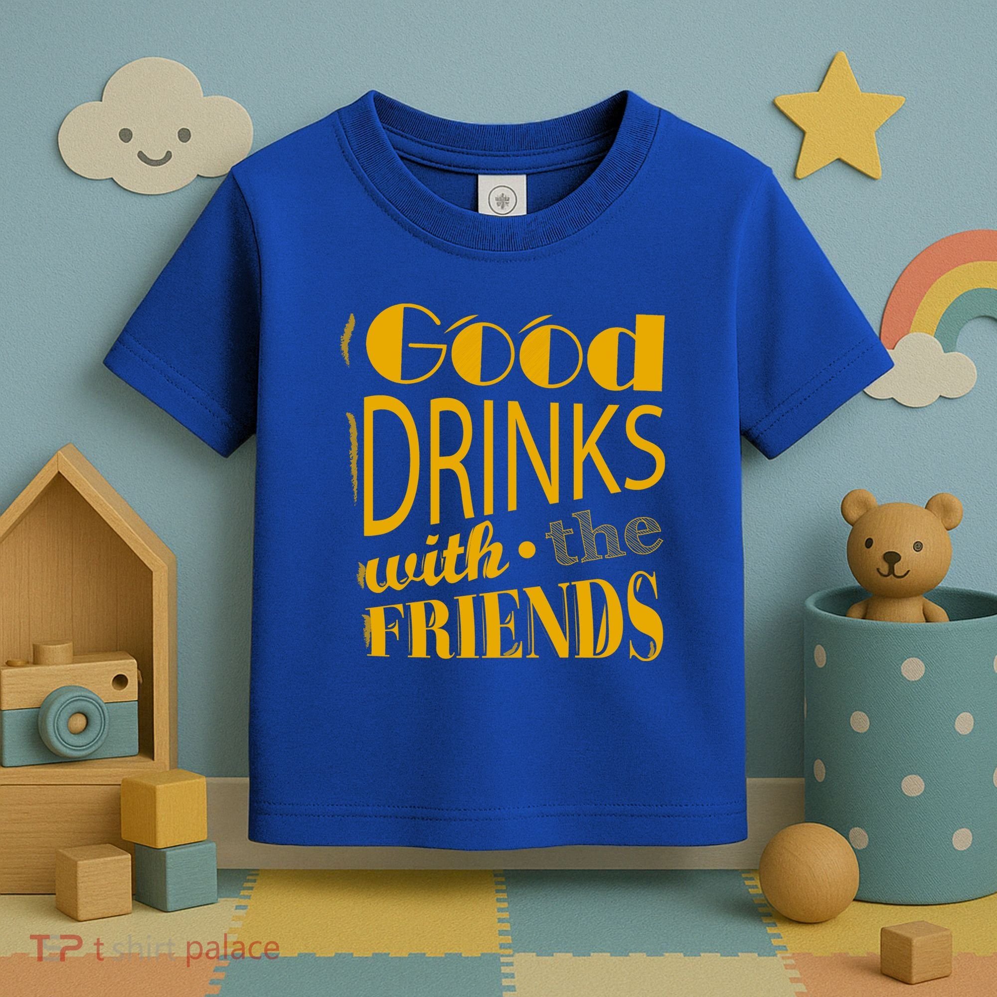 Good Drinks With The Friends Toddler T-Shirt