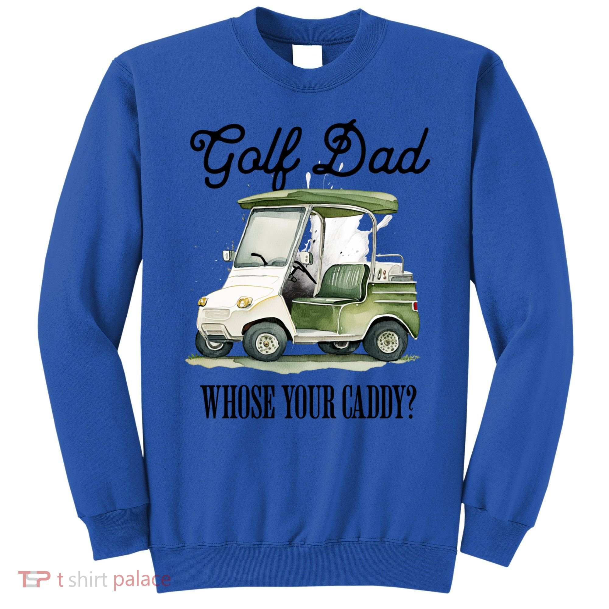 Golf Dad Whose Your Caddy? Funny Golf Lover FatherS Day Gift Sweatshirt